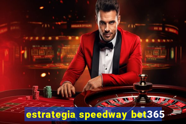 estrategia speedway bet365